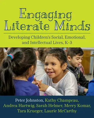 Engaging Literate Minds : Développer la vie sociale, émotionnelle et intellectuelle des enfants, de la maternelle à la 3e année - Engaging Literate Minds: Developing Children's Social, Emotional, and Intellectual Lives, K-3