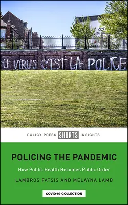 Policing the Pandemic : How Public Health Becomes Public Order (La police de la pandémie : comment la santé publique devient l'ordre public) - Policing the Pandemic: How Public Health Becomes Public Order