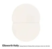 Ellsworth Kelly : Catalogue Raisonn of Paintings, Reliefs, and Sculpture Volume 2 : 1954-1958 - Ellsworth Kelly: Catalogue Raisonn of Paintings, Reliefs, and Sculpture Volume 2: 1954-1958