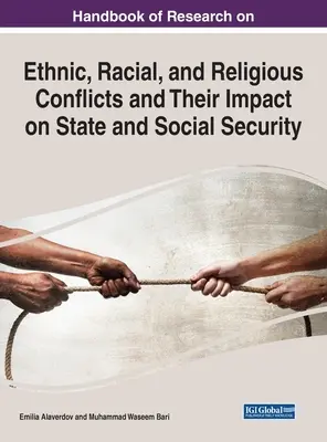 Manuel de recherche sur les conflits ethniques, raciaux et religieux et leur impact sur l'État et la sécurité sociale - Handbook of Research on Ethnic, Racial, and Religious Conflicts and Their Impact on State and Social Security