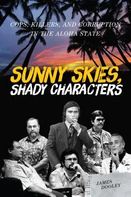 Ciel ensoleillé, personnages louches : Flics, tueurs et corruption dans l'État d'Aloha - Sunny Skies, Shady Characters: Cops, Killers, and Corruption in the Aloha State