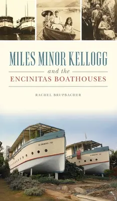Miles Minor Kellogg et les hangars à bateaux d'Encinitas - Miles Minor Kellogg and the Encinitas Boathouses