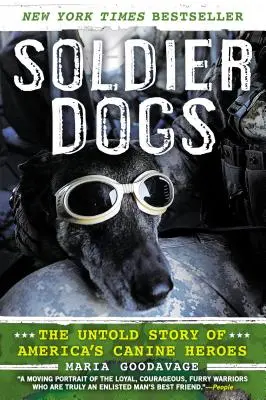 Les chiens soldats : l'histoire inédite des héros canins américains - Soldier Dogs: The Untold Story of America's Canine Heroes