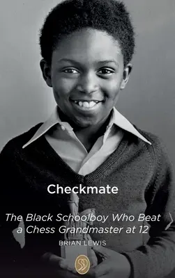 Checkmate : L'écolier noir qui a battu un grand maître des échecs à 12 ans - Checkmate: The Black Schoolboy Who Beat a Chess Grandmaster at 12