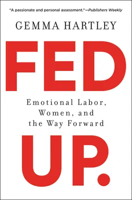 Fed Up : Emotional Labor, Women, and the Way Forward (Le travail émotionnel, les femmes et la voie à suivre) - Fed Up: Emotional Labor, Women, and the Way Forward