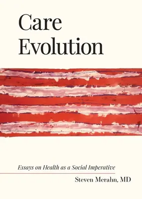 L'évolution des soins : Essais sur la santé en tant qu'impératif social - Care Evolution: Essays on Health as a Social Imperative