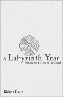 Une année de labyrinthe : Marcher au rythme des saisons de l'Eglise - A Labyrinth Year: Walking the Seasons of the Church