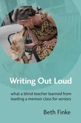 Écrire à voix haute : Ce qu'une enseignante aveugle a appris en animant un cours de rédaction de mémoires pour personnes âgées - Writing Out Loud: What a Blind Teacher Learned from Leading a Memoir Class for Seniors