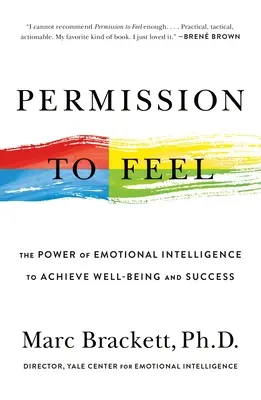 Permission de ressentir : Le pouvoir de l'intelligence émotionnelle pour atteindre le bien-être et le succès - Permission to Feel: The Power of Emotional Intelligence to Achieve Well-Being and Success