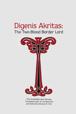 Digenis Akritas : Le seigneur de la frontière aux deux sangs - La version de Grottaferrata - Digenis Akritas: The Two-Blood Border Lord-The Grottaferrata Version