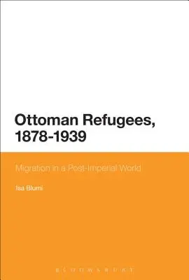 Réfugiés ottomans, 1878-1939 - Ottoman Refugees, 1878-1939