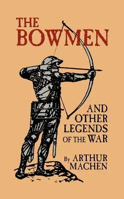 Les archers et autres légendes de la guerre (Les anges de Mons) - The Bowmen and Other Legends of the War (The Angels of Mons)