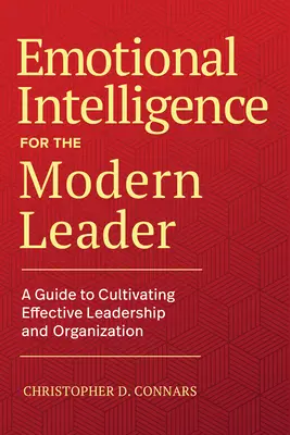 L'intelligence émotionnelle pour le leader moderne : Un guide pour cultiver un leadership et des organisations efficaces - Emotional Intelligence for the Modern Leader: A Guide to Cultivating Effective Leadership and Organizations