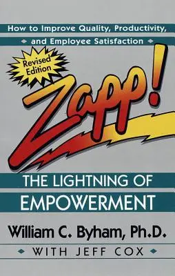 Zapp ! l'éclair de l'autonomisation : Comment améliorer la qualité, la productivité et la satisfaction des employés - Zapp! the Lightning of Empowerment: How to Improve Quality, Productivity, and Employee Satisfaction