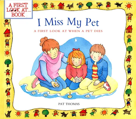 Mon animal de compagnie me manque : Un premier regard sur la mort d'un animal de compagnie - I Miss My Pet: A First Look at When a Pet Dies