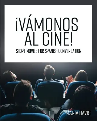 Vmonos al cine ! Courts métrages pour la conversation en espagnol - Vmonos al cine!: Short Movies for Spanish Conversation