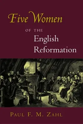 Cinq femmes de la Réforme anglaise - Five Women of the English Reformation