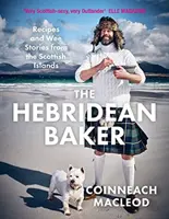 Hebridean Baker - Recipes and Wee Stories from the Scottish Islands (Le boulanger des Hébrides - Recettes et petites histoires des îles écossaises) - Hebridean Baker - Recipes and Wee Stories from the Scottish Islands