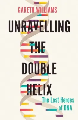 Démêler la double hélice : les héros perdus de l'ADN - Unravelling the Double Helix: The Lost Heroes of DNA