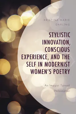 Innovation stylistique, expérience consciente et moi dans la poésie féminine moderniste : Une imagiste devenue philosophe - Stylistic Innovation, Conscious Experience, and the Self in Modernist Women's Poetry: An Imagist Turned Philosopher