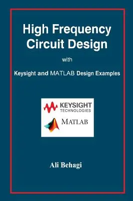 Conception de circuits haute fréquence : avec des exemples de conception Keysight et MATLAB - High Frequency Circuit Design: with Keysight and MATLAB Design Examples