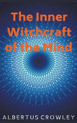 La sorcellerie intérieure de l'esprit - The Inner Witchcraft of the Mind