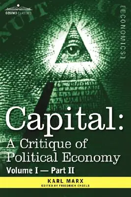 Le capital : Une critique de l'économie politique - Vol. I-Partie II : Le processus de production capitaliste - Capital: A Critique of Political Economy - Vol. I-Part II: The Process of Capitalist Production