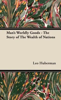 Les biens de l'homme - L'histoire de la richesse des nations - Man's Worldly Goods - The Story of The Wealth of Nations