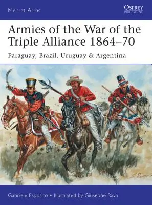 Armées de la guerre de la Triple Alliance 1864-70 : Paraguay, Brésil, Uruguay et Argentine - Armies of the War of the Triple Alliance 1864-70: Paraguay, Brazil, Uruguay & Argentina