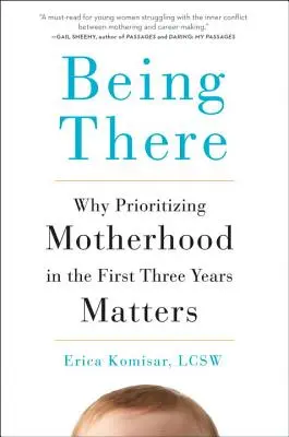 Être là : Pourquoi il est important de donner la priorité à la maternité au cours des trois premières années - Being There: Why Prioritizing Motherhood in the First Three Years Matters