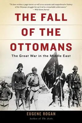 La chute des Ottomans : La Grande Guerre au Moyen-Orient - The Fall of the Ottomans: The Great War in the Middle East