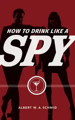 Comment boire comme un espion - How to Drink Like a Spy