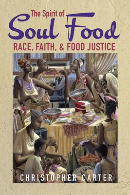 L'esprit de la nourriture de l'âme : Race, foi et justice alimentaire - The Spirit of Soul Food: Race, Faith, and Food Justice