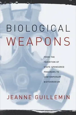 Les armes biologiques : De l'invention des programmes parrainés par les États au bioterrorisme contemporain - Biological Weapons: From the Invention of State-Sponsored Programs to Contemporary Bioterrorism