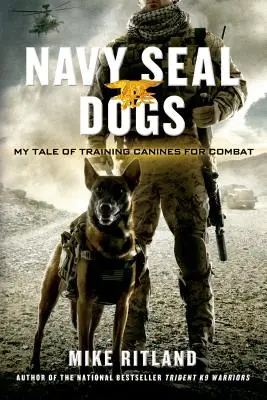 Navy Seal Dogs : Mon histoire d'entraînement des chiens au combat - Navy Seal Dogs: My Tale of Training Canines for Combat