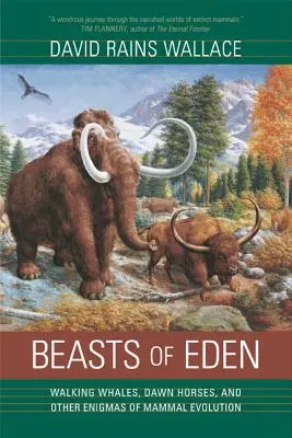 Les bêtes de l'Eden : Les baleines qui marchent, les chevaux de l'aube et autres énigmes de l'évolution des mammifères - Beasts of Eden: Walking Whales, Dawn Horses, and Other Enigmas of Mammal Evolution