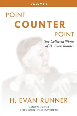 Œuvres complètes de H. Evan Runner, Vol. 3 : Point contre point - The Collected Works of H. Evan Runner, Vol. 3: Point Counter Point