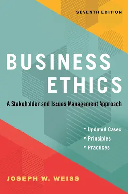 L'éthique des affaires, septième édition : Une approche des parties prenantes et de la gestion des problèmes - Business Ethics, Seventh Edition: A Stakeholder and Issues Management Approach