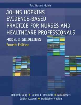 Guide de l'animateur pour Johns Hopkins Evidence-Based Practice for Nurses and Healthcare Professionals, quatrième édition : Modèle et lignes directrices - Facilitator's Guide for Johns Hopkins Evidence-Based Practice for Nurses and Healthcare Professionals, Fourth Edition: Model and Guidelines