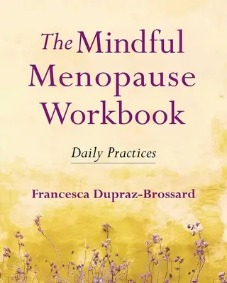 Le livre de travail de la ménopause en pleine conscience : Pratiques quotidiennes - The Mindful Menopause Workbook: Daily Practices