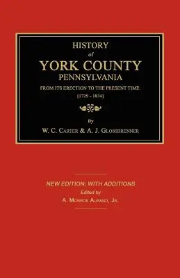 Histoire du comté de York depuis son érection jusqu'à l'époque actuelle ; [1729-1834]. Nouvelle édition. - History of York County from Its Erection to the Present Time; [1729-1834]. New Edition.