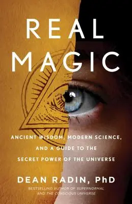 La vraie magie : sagesse ancienne, science moderne et guide du pouvoir secret de l'univers - Real Magic: Ancient Wisdom, Modern Science, and a Guide to the Secret Power of the Universe