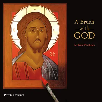 Un pinceau avec Dieu : Un cahier d'exercices sur les icônes - A Brush with God: An Icon Workbook