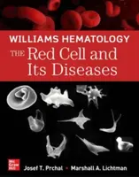 Hématologie Williams : Le globule rouge et ses maladies - Williams Hematology: The Red Cell and Its Diseases