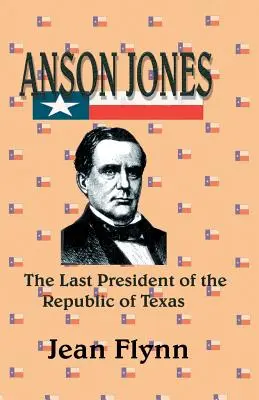 Anson Jones : Le dernier président de la République du Texas - Anson Jones: The Last President of the Republic of Texas
