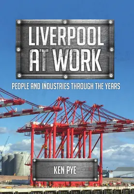 Liverpool au travail : Les gens et les industries au fil des ans - Liverpool at Work: People and Industries Through the Years