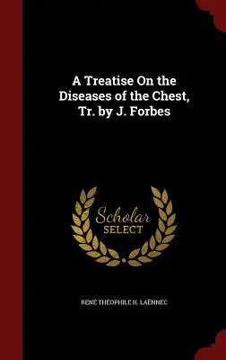 Un traité sur les maladies de la poitrine, Tr. par J. Forbes - A Treatise on the Diseases of the Chest, Tr. by J. Forbes