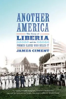 Une autre Amérique : L'histoire du Liberia et des anciens esclaves qui l'ont gouverné - Another America: The Story of Liberia and the Former Slaves Who Ruled It