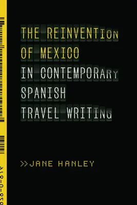 La réinvention du Mexique dans les récits de voyage espagnols contemporains - The Reinvention of Mexico in Contemporary Spanish Travel Writing