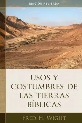 Usos Y Costumbres de Las Tierras Bblicas : Edicin Revisada - Usos Y Costumbres de Las Tierras Bblicas: Edicin Revisada